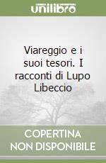 Viareggio e i suoi tesori. I racconti di Lupo Libeccio libro