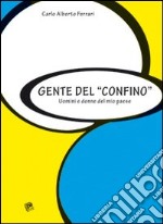 Gente del «confino». Uomini e donne del mio paese libro