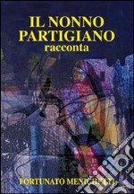 Il nonno partigiano racconta. Con DVD libro