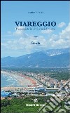 Viareggio. Passeggiate in città e nei dintorni. Guida libro di Flego Fabio