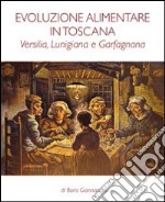 Evoluzione alimentare in Toscana. Versilia, Lunigiana e Garfagnana libro