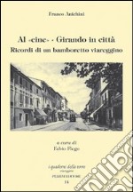 Al cine. Girando in città. Ricordi di un bamboretto viareggino libro