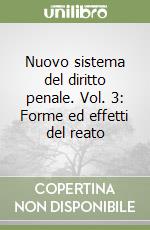 Nuovo sistema del diritto penale. Vol. 3: Forme ed effetti del reato libro