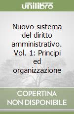 Nuovo sistema del diritto amministrativo. Vol. 1: Principi ed organizzazione libro