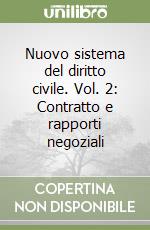 Nuovo sistema del diritto civile. Vol. 2: Contratto e rapporti negoziali libro