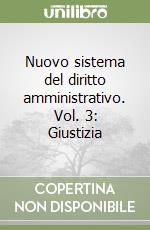 Nuovo sistema del diritto amministrativo. Vol. 3: Giustizia libro