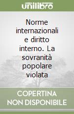 Norme internazionali e diritto interno. La sovranità popolare violata libro