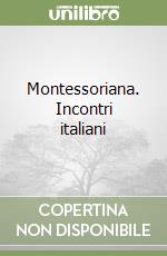 Montessoriana. Incontri italiani libro