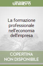 La formazione professionale nell'economia dell'impresa libro