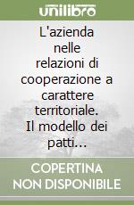 L'azienda nelle relazioni di cooperazione a carattere territoriale. Il modello dei patti territoriali libro