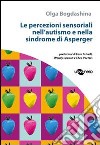 Le percezioni sensoriali nell'autismo e nella sindrome di Asperger libro