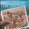 I tre porcellini. Ediz. illustrata libro