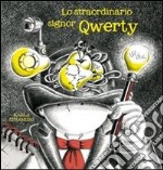 Lo straordinario signor Qwerty. Ediz. illustrata libro