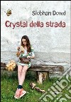 Crystal della strada libro di Dowd Siobhan