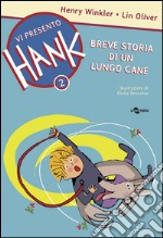 Breve storia di un lungo cane. Vi presento Hank. Ediz. illustrata. Vol. 2 libro