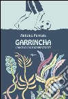 Garrincha. L'angelo dalle gambe storte libro