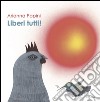 Liberi tutti! Ediz. illustrata libro