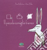 Il piccolo coniglio bianco. Ediz. illustrata libro