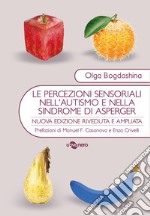 Le percezioni sensoriali nell'autismo e nella sindrome di Asperger. Diverse esperienze sensoriali. Diversi mondi percettivi libro