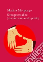 Sono pazza di te (ma fino a un certo punto) libro