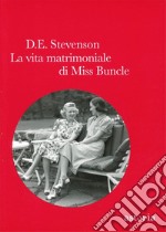 La vita matrimoniale di miss Buncle libro