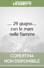 ... 29 giugno... con le mani nelle fiamme libro