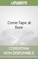 Come l'ape al fiore