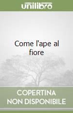 Come l'ape al fiore libro