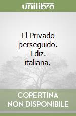 El Privado perseguido. Ediz. italiana.