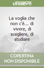 La voglia che non c'è... di vivere, di scegliere, di studiare libro