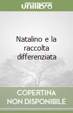 Natalino e la raccolta differenziata