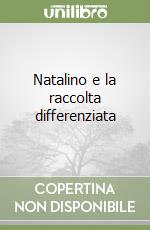 Natalino e la raccolta differenziata libro