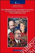 Dai memoriali di Vincenzo Calcara. Le cinque entità rivelate a Paolo Borsellino libro