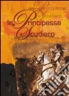 La principessa scudiero. Ediz. illustrata libro