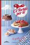 C'è tort@ per te. Il gusto soffice del web. Ricette e racconti dalle blogger libro