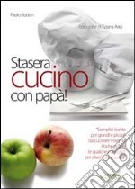 Stasera cucino con papà! libro