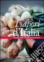 I buoni sapori d'Italia. Viaggio nelle accademie del gusto libro