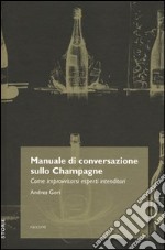 Manuale di conversazione sullo champagne. Come improvvisarsi esperti intenditori libro