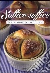 Soffice soffice. Trecce, ciambelle e dolci lievitati libro di Roana Morena