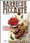 Barbecue piccante. Tutti i gusti del peperoncino in tante idee per griglia e barbecue libro