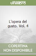 L'opera del gusto. Vol. 4