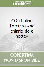 COn Fulvio Tomizza «nel chiario della notte» libro