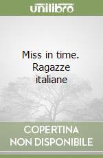 Miss in time. Ragazze italiane libro