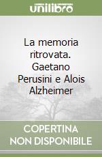 La memoria ritrovata. Gaetano Perusini e Alois Alzheimer