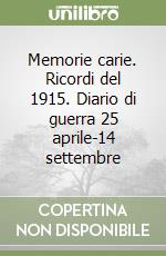 Memorie carie. Ricordi del 1915. Diario di guerra 25 aprile-14 settembre