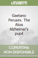 Gaetano Perusini. The Alois Alzheimer's pupil