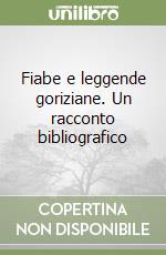 Fiabe e leggende goriziane. Un racconto bibliografico libro