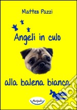 Angeli in culo alla balena bianca libro