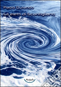Gli eletti di Scantigliano libro