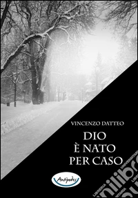 Dio è nato per caso